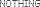 Nothing